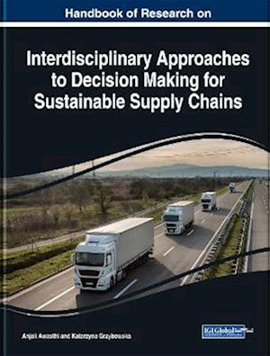 Handbook of Research on Interdisciplinary Approaches to Decision Making for Sustainable Supply Chains