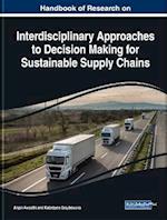 Handbook of Research on Interdisciplinary Approaches to Decision Making for Sustainable Supply Chains