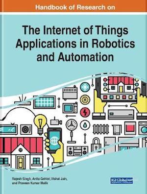 Handbook of Research on the Internet of Things Applications in Robotics and Automation