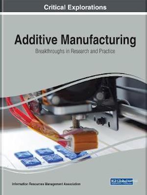 Additive Manufacturing: Breakthroughs in Research and Practice