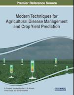 Modern Techniques for Agricultural Disease Management and Crop Yield Prediction 