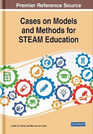 Cases on Models and Methods for STEAM Education