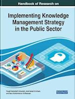 Handbook of Research on Implementing Knowledge Management Strategy in the Public Sector