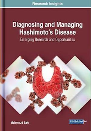 Diagnosing and Managing Hashimoto's Disease: Emerging Research and Opportunities