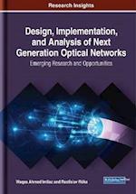 Design, Implementation, and Analysis of Next Generation Optical Networks: Emerging Research and Opportunities