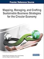 Mapping, Managing, and Crafting Sustainable Business Strategies for the Circular Economy 