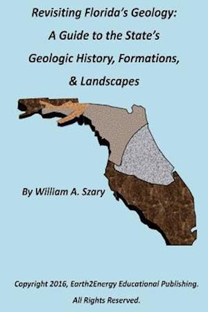 Revisiting Florida's Geology:: A Photographic Guide to the State's Geologic History, Formations, & Landscapes