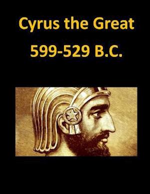 Cyrus the Great 599-529 B.C.