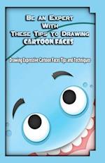 Be an Expert with These Tips to Drawing Cartoon Faces