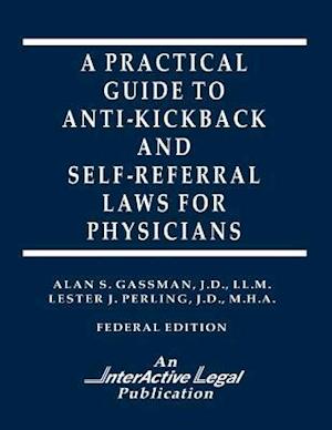 A Practical Guide to Anti-Kickback & Self-Referral Laws for Physicians