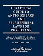 A Practical Guide to Anti-Kickback & Self-Referral Laws for Physicians