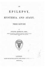 On Epilepsy, Hysteria and Ataxy Three Lectures