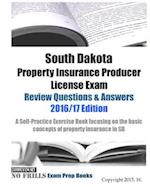 South Dakota Property Insurance Producer License Exam Review Questions & Answers 2016/17 Edition