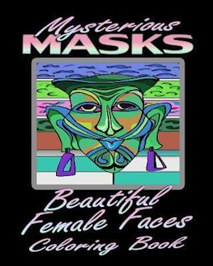 Mysterious Masks & Beautiful Female Faces (Coloring Book)