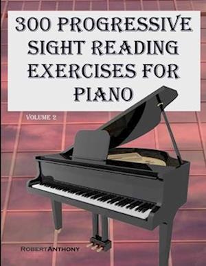 300 Progressive Sight Reading Exercises for Piano Volume Two