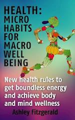 Health Micro Habits For Macro Well Being.