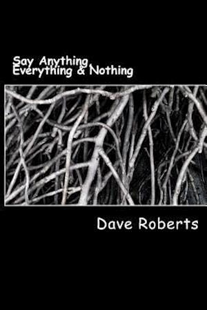 Say Anything, Everything & Nothing