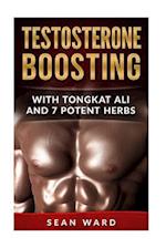 Testosterone:: Testosterone Boosting With Tongkat Ali and 7 Potent Herbs 