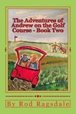 The Adventures of Andrew on the Golf Course Book Two
