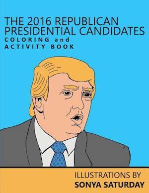 The 2016 Republican Presidential Candidates Coloring and Activity Book