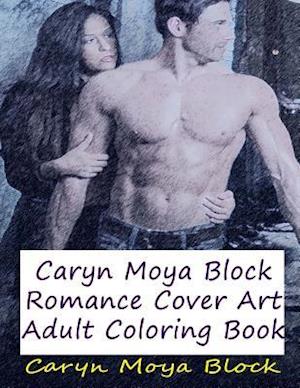 Caryn Moya Block Romance Cover Art: Adult Coloring Book