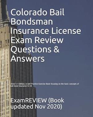 Colorado Bail Bondsman Insurance License Exam Review Questions & Answers 2016/17 Edition