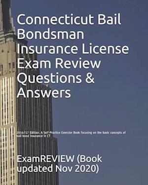 Connecticut Bail Bondsman Insurance License Exam Review Questions & Answers 2016/17 Edition