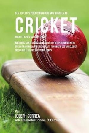 Des Recettes Pour Construire Vos Muscles Au Cricket Avant Et Apres La Competition