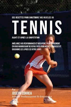 Des Recettes Pour Construire Vos Muscles Au Tennis Avant Et Apres La Competition