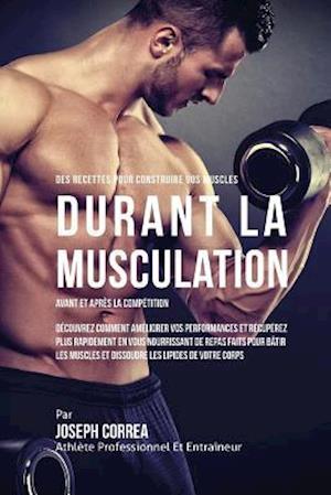 Des Recettes Pour Construire Vos Muscles Durant La Musculation Avant Et Apres La Competition