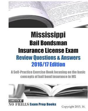 Mississippi Bail Bondsman Insurance License Exam Review Questions & Answers 2016/17 Edition