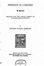 Emerson in Concord, a Memoir Written for the Social Circle in Concord, Massachussets