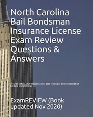 North Carolina Bail Bondsman Insurance License Exam Review Questions & Answers 2016/17 Edition