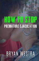 How To Stop Premature Ejaculation