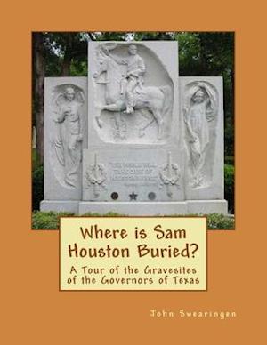 Where Is Sam Houston Buried? a Tour of the Gravesites of the Governors of Texas