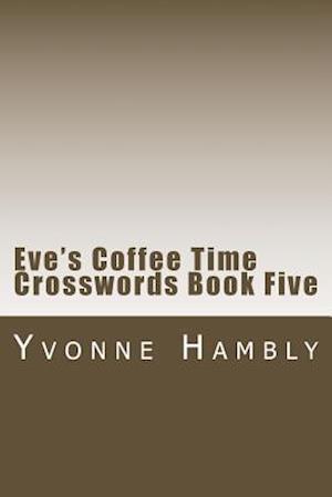 Eve's Coffee Time Crosswords Book Five