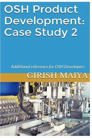 OSH Product Development: Case Study 2: Additional reference for OSH Developers