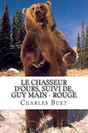 Le chasseur d'ours, suivi de, Guy Main - Rouge