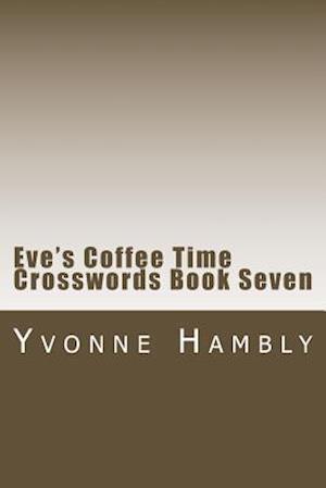 Eve's Coffee Time Crosswords Book Seven