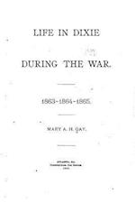 Life in Dixie During the War - 1863-1864-1865
