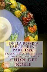 Della Robbia LARGE PRINT Part Two: BOOK TWO this novel comes in two parts 
