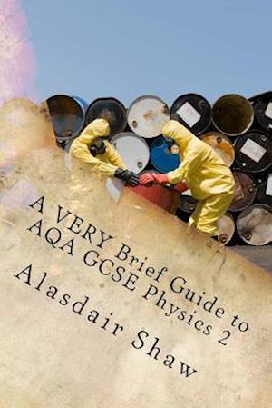 A VERY Brief Guide to AQA GCSE Physics 2: A revision guide for people in a hurry.