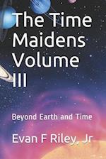 The Time Maidens Volume III: Beyond Earth and Time 