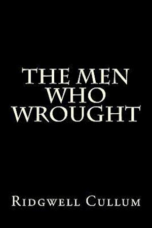 The Men Who Wrought