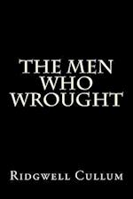 The Men Who Wrought