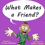 What Makes A Friend?