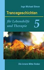 Trancegeschichten Für Lebenshilfe Und Therapie. Band 5