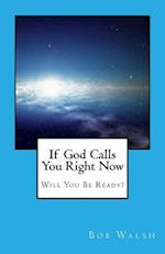 If God Calls You Right Now: Will You Be Ready? 