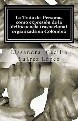 La Trata de Personas Como Expresión de la Delincuencia Trasnacional Organizada En Colombia