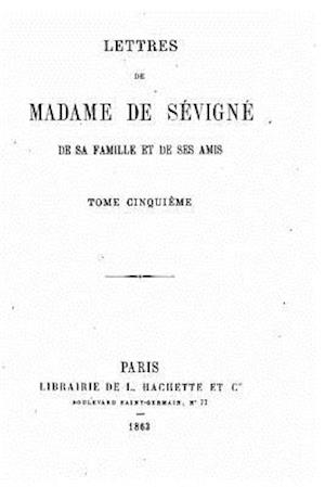 Lettres de Madame de Sévigné, de Sa Famille Et de Ses Amis - Tome V